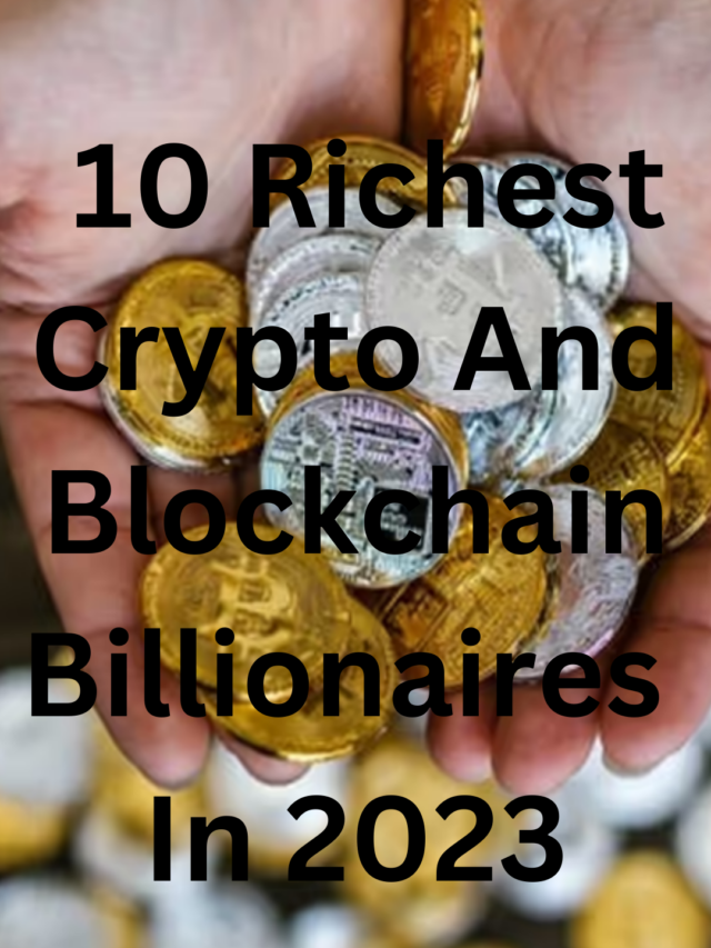 10 Richest Crypto And Blockchain Billionaires In 2023