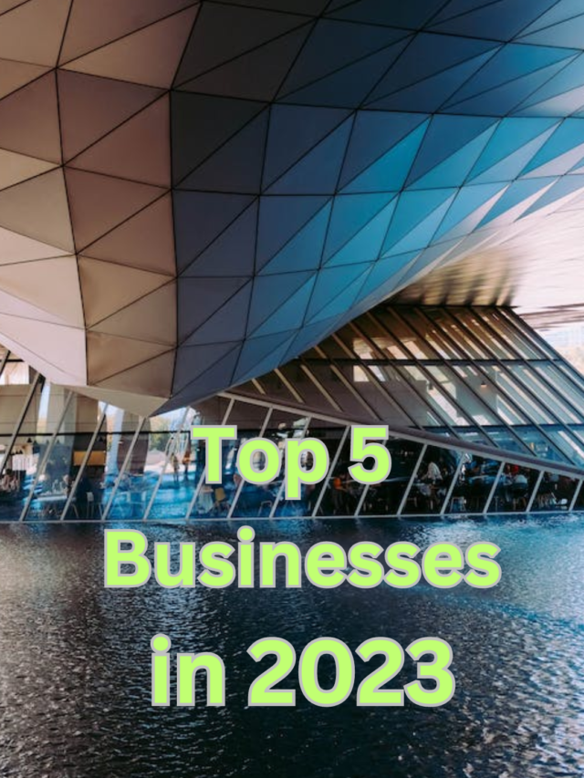 Top 5 Businesses in 2023